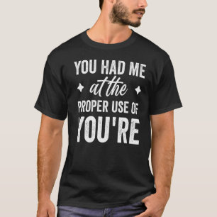 You Had Me At The Proper Use Of You're T-Shirt