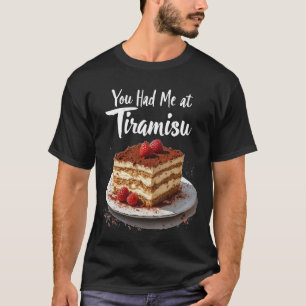 You Had Me at Tiramisu – Fun Food Print T-Shirt