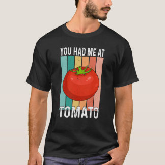 You Had Me At Tomato T-Shirt