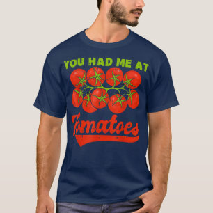 You Had Me At Tomatoes  T-Shirt
