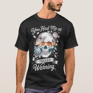 You Had Me At Trigger Warning T-Shirt
