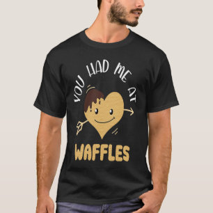 You Had Me At Waffles Weekend Brunch Saturday & S T-Shirt