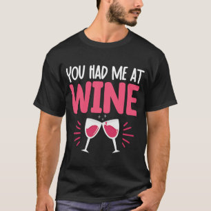 You Had Me At Wine Drinking Drinker Sayings Graph T-Shirt