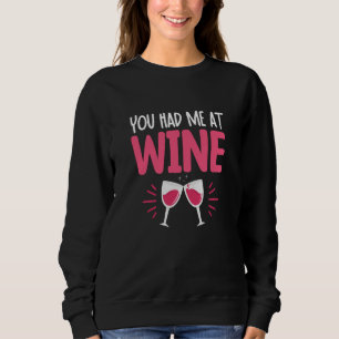 You Had Me At Wine Drinking Drinker Sayings Graphi Sweatshirt