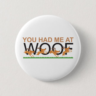 You Had Me at Woof 6 Cm Round Badge