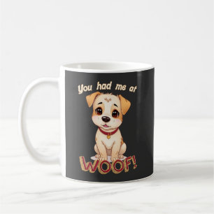You had me at woof! Cute dog Coffee Mug
