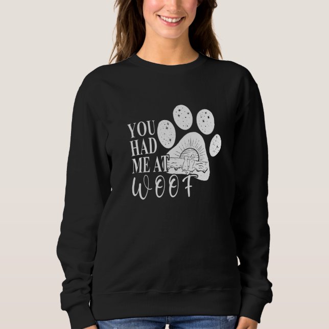 You had me at Woof  Dog Paw Mom Sweatshirt (Front)