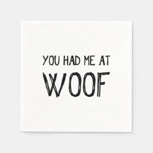 You Had Me At Woof Paper Napkins