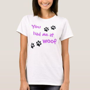 You had me at Woof... Pet Dog Lover T-Shirt