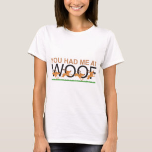 YOU HAD ME AT WOOF T-Shirt