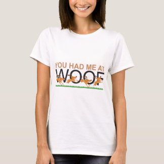 YOU HAD ME AT WOOF T-Shirt