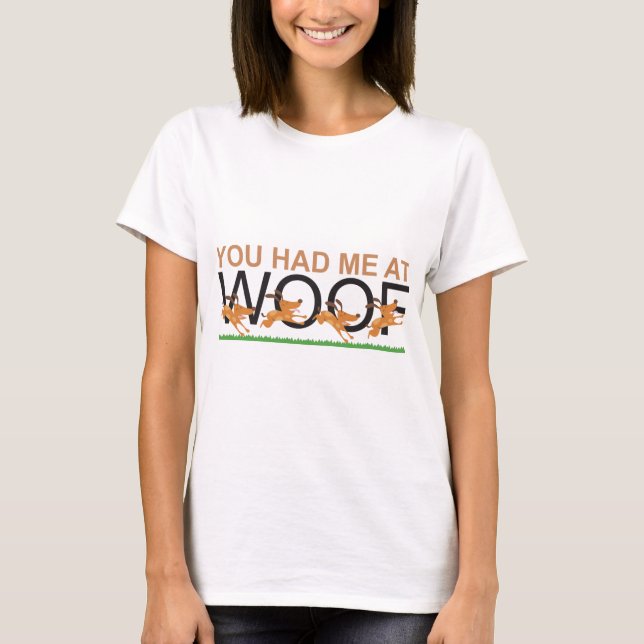 YOU HAD ME AT WOOF T-Shirt (Front)