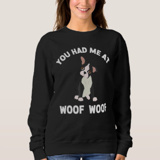 You Had Me At Woof Woof Graphic Dog 1 Sweatshirt