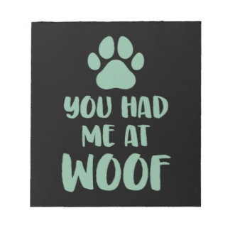 You Had Me At Woof Woof Notepad