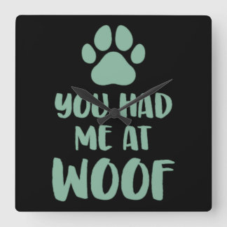 You Had Me At Woof Woof Square Wall Clock
