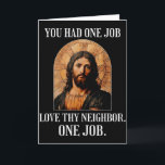 You Had One Job Love Thy Neighbour One Job Portrai Card<br><div class="desc">You Had One Job Love Thy Neighbour One Job Portrait Of Jesus</div>