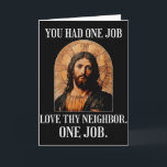 You Had One Job Love Thy Neighbour One Job Portrai Card<br><div class="desc">You Had One Job Love Thy Neighbour One Job Portrait Of Jesus</div>