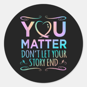 You Happy Suicide Awareness Support Graphic  Classic Round Sticker