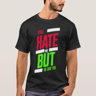 You Hate Me but Here You Are T-Shirt – Attitude Te