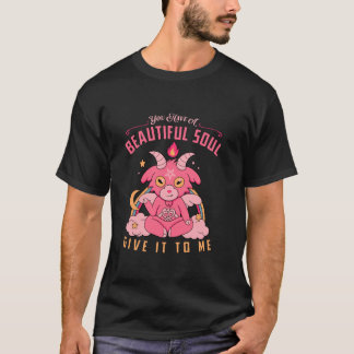 You Have A Beautiful Soul Give It To Me Quote T-Shirt
