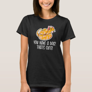 You have a Dog Thats Cute Snake Ball Python 2 T-Shirt