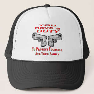 You Have A Duty To Protect Yourself & Family Trucker Hat
