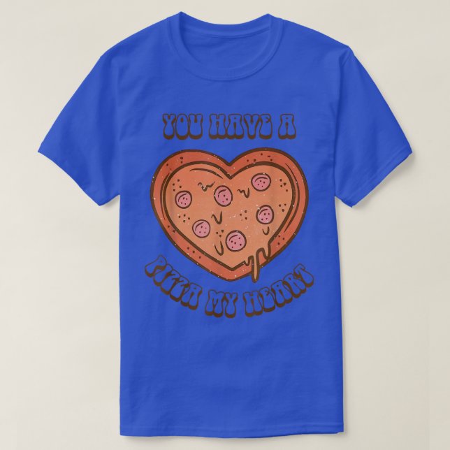 You Have A Pizza Lover My Heart Pizza Heart Valent T-Shirt (Design Front)