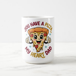 You Have a Pizza My Heart Dad  Coffee Mug