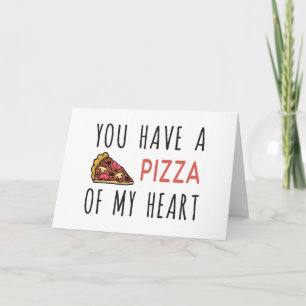 You have a pizza of my heart card