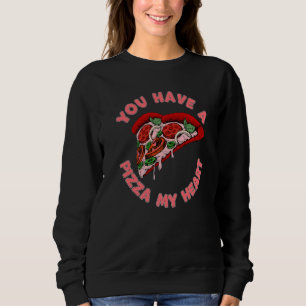 You Have A Pizza Of My Heart Food Valentines Day Sweatshirt