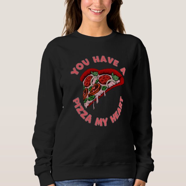 You Have A Pizza Of My Heart Food Valentines Day Sweatshirt (Front)
