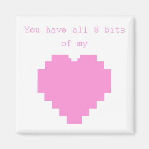 You have all 8 bits of my Heart Gaming Valentine Magnet