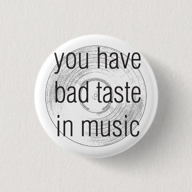 you have bad taste in music 3 cm round badge (Front)