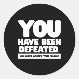 You Have Been Defeated Accept Your Shame Lines Classic Round Sticker