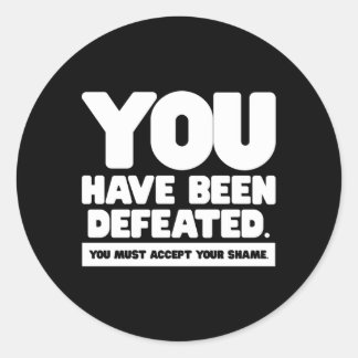 You Have Been Defeated Accept Your Shame Lines Classic Round Sticker