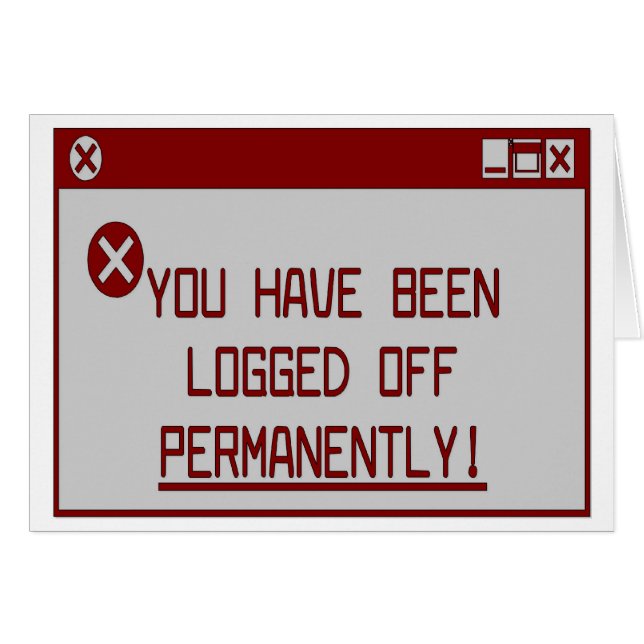 You Have Been Logged Off Permanently! (Front Horizontal)
