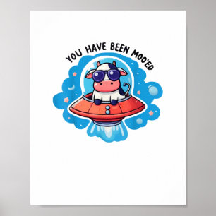 You Have Been Moo'ed Mooed Cow Moo-Ed Space Funny Poster