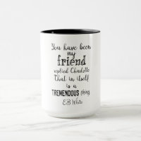 You have been my friend replied Charlotte EB White