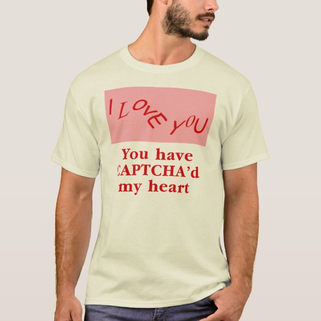 You Have Captcha'd My Heart T-Shirt (Front)