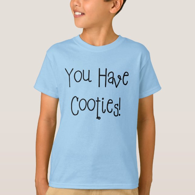 You Have Cooties! T-Shirt (Front)