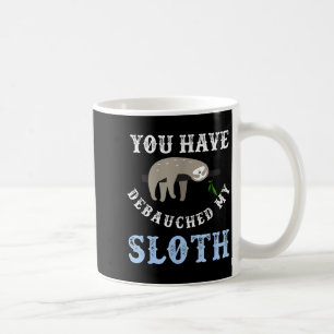 You Have Debauched My Sloth Funny Aubad Maturin Qu Coffee Mug