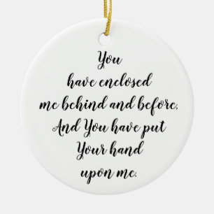 You have enclosed me behind and before Psalm 139:5 Ceramic Ornament