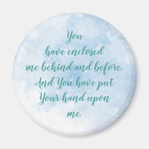 You have enclosed me behind and before Psalm 139:5 Magnet