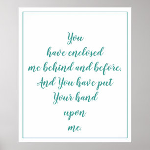 You have enclosed me behind and before Psalm 139:5 Poster