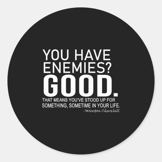 You Have Enemies_ Good. Winston Churchill Motivati Classic Round Sticker (Front)