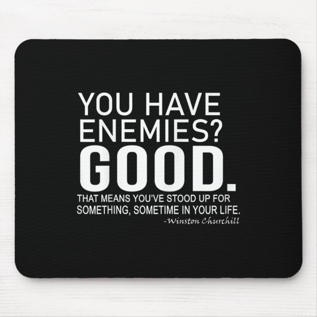 You Have Enemies_ Good. Winston Churchill Motivati Mouse Pad (Front)
