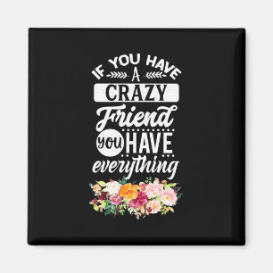 You Have Friends You Have Everything Magnet