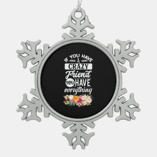 You Have Friends You Have Everything Snowflake Pewter Christmas Ornament