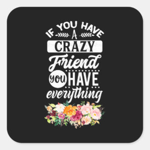 You Have Friends You Have Everything Square Sticker