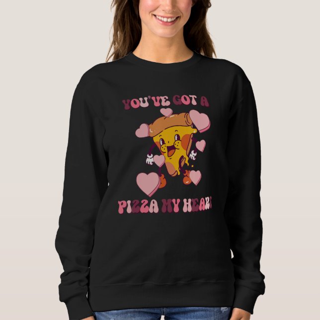 You Have got A Pizza in My Heart groovy Valentines Sweatshirt (Front)